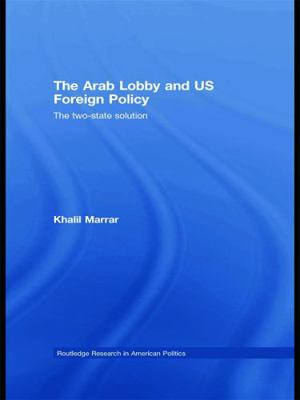 The Arab Lobby and US Foreign Policy: The Two-S... 0415776813 Book Cover