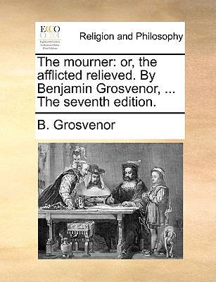 The Mourner: Or, the Afflicted Relieved. by Ben... 1140816160 Book Cover