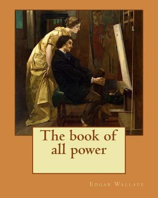 The book of all power. By: Edgar Wallace: If a ... 1984004042 Book Cover