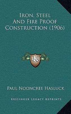 Iron, Steel and Fire Proof Construction (1906) 1164239872 Book Cover
