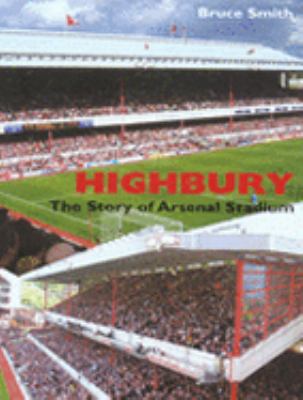 Highbury: The Story of Arsenal Stadium 1845960122 Book Cover