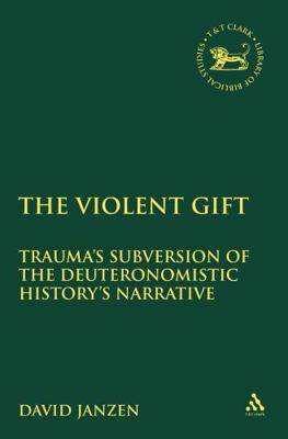 The Violent Gift: Traumaâ (Tm)S Subversion of t... 0567436926 Book Cover