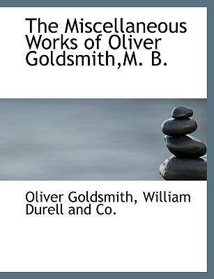 The Miscellaneous Works of Oliver Goldsmith, M. B. 1140505149 Book Cover