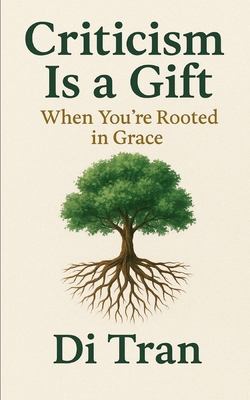 Criticism Is a Gift: When You're Rooted in Grace B0F62FTN32 Book Cover