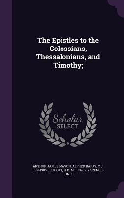 The Epistles to the Colossians, Thessalonians, ... 1355940664 Book Cover