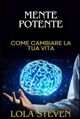 Mente potente: Come Cambiare LA TUA VITA e VALO... [Italian] B0CVDRZCTK Book Cover