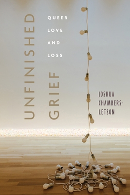 Unfinished Grief: Queer Love and Loss 1479837288 Book Cover