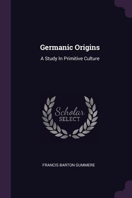 Germanic Origins: A Study In Primitive Culture 137837486X Book Cover