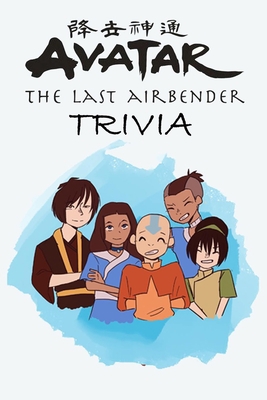 Avatar the Last Airbender Trivia: Trivia Quiz Game Book B08MSQ3TBX Book Cover