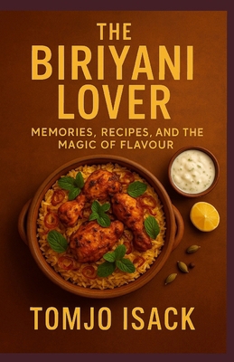 The Biriyani Lover: Memories, Recipes, and the ... B0FDFLMBN1 Book Cover