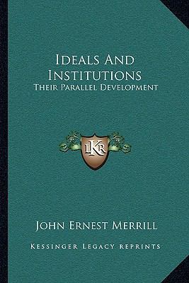 Ideals And Institutions: Their Parallel Develop... 1163230871 Book Cover