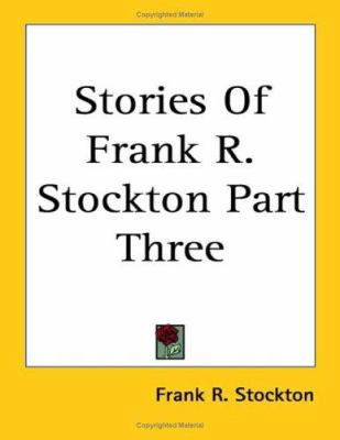 Stories Of Frank R. Stockton Part Three 1417925159 Book Cover