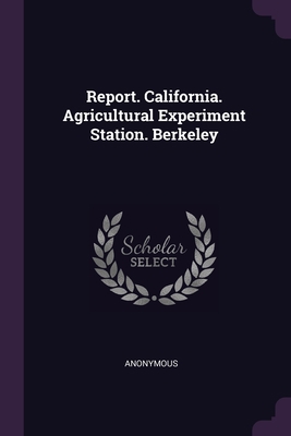 Report. California. Agricultural Experiment Sta... 1378483367 Book Cover