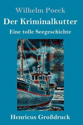 Der Kriminalkutter (Großdruck): Eine tolle Seeg... [German] 3847834711 Book Cover