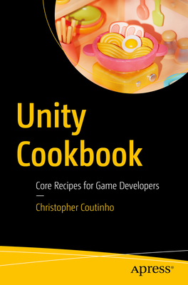 Unity Cookbook: Core Recipes for Game Developers B0DCBCDYQ7 Book Cover