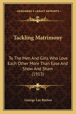 Tackling Matrimony: To The Men And Girls Who Lo... 1165783282 Book Cover