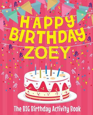 Happy Birthday Zoey - The Big Birthday Activity... 1986612686 Book Cover