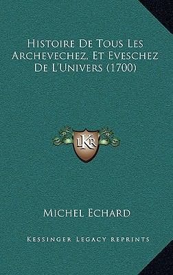 Histoire De Tous Les Archevechez, Et Eveschez D... [French] 1166268691 Book Cover