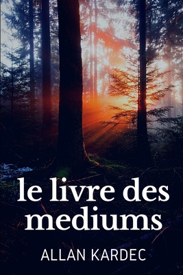 le livre des mediums: par l'auteur du Livre des... [French] B084DLGHJ7 Book Cover