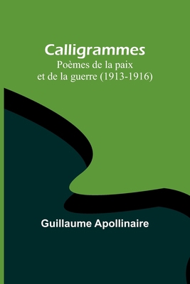 Calligrammes: Poèmes de la paix et de la guerre... [French] 9356892857 Book Cover