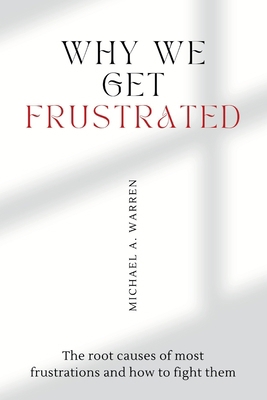 Why we get frustrated: The root causes of most ... B0BGKZD4C3 Book Cover