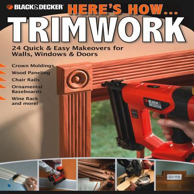 Black & Decker Here's How...Trimwork 158923488X Book Cover