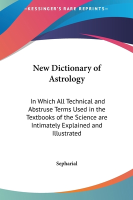 New Dictionary of Astrology: In Which All Techn... 1161405402 Book Cover