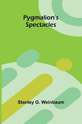 Pygmalion's Spectacles 9362992817 Book Cover