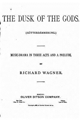 The Dusk of the Gods, Götterdämmerung. A Music ... 1530001676 Book Cover