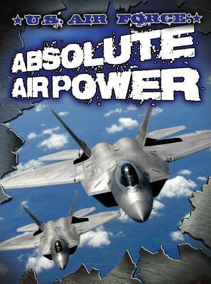 U.S. Air Force: Absolute Air Power 162169920X Book Cover