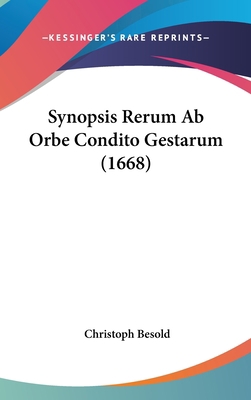 Synopsis Rerum AB Orbe Condito Gestarum (1668) [Latin] 1104939649 Book Cover