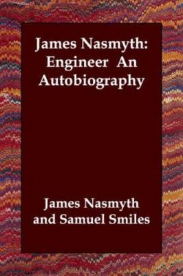 James Nasmyth: Engineer an Autobiography 140680584X Book Cover