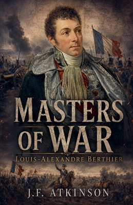 Masters of War: Louis-Alexandre Berthier B0HBZT7Z39 Book Cover