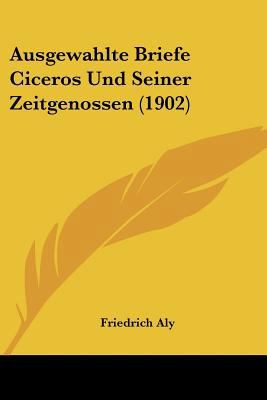 Ausgewahlte Briefe Ciceros Und Seiner Zeitgenos... [German] 1120448514 Book Cover