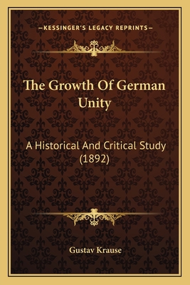 The Growth Of German Unity: A Historical And Cr... 1167203429 Book Cover