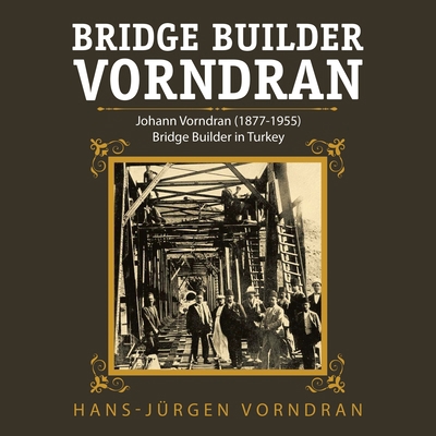 Bridge Builder Vorndran: Johann Vorndran (1877-... 1728338085 Book Cover