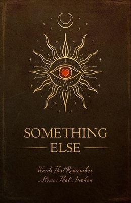 Something Else: Words That Remember, Stories Th... 1919169806 Book Cover