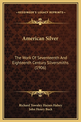 American Silver: The Work Of Seventeenth And Ei... 1169265405 Book Cover