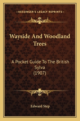Wayside And Woodland Trees: A Pocket Guide To T... 1167218507 Book Cover