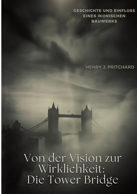 Von der Vision zur Wirklichkeit: Die Tower Brid... [German] 3384338391 Book Cover