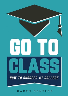 Go to Class: How to Succeed at College B0BMD37WP2 Book Cover