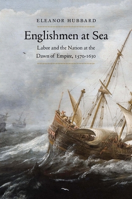 Englishmen at Sea: Labor and the Nation at the ... 0300246129 Book Cover