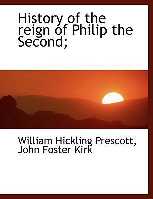 History of the Reign of Philip the Second; [Large Print] 1116827255 Book Cover