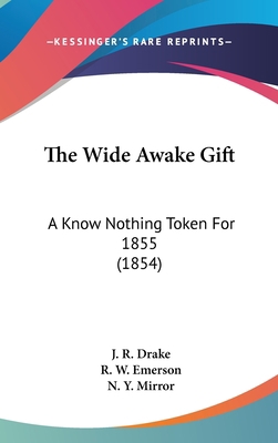 The Wide Awake Gift: A Know Nothing Token For 1... 1437400531 Book Cover