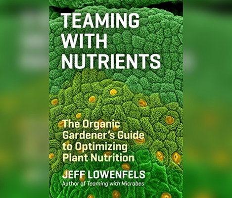 Teaming with Nutrients: The Organic Gardener's ... 166200687X Book Cover