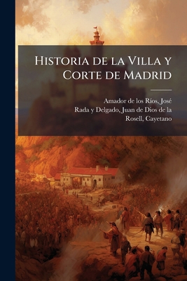 Historia de la Villa y Corte de Madrid: 1 [Spanish] 1178555259 Book Cover