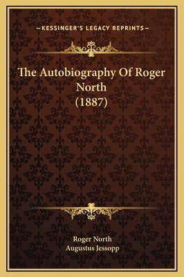 The Autobiography Of Roger North (1887) 1169334067 Book Cover