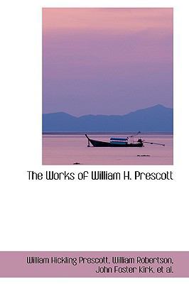 The Works of William H. Prescott 0559874154 Book Cover