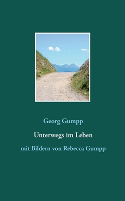Unterwegs im Leben: mit Bildern von Rebecca Gumpp [German] 3749482292 Book Cover