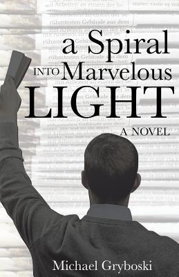 A Spiral Into Marvelous Light 1620208644 Book Cover